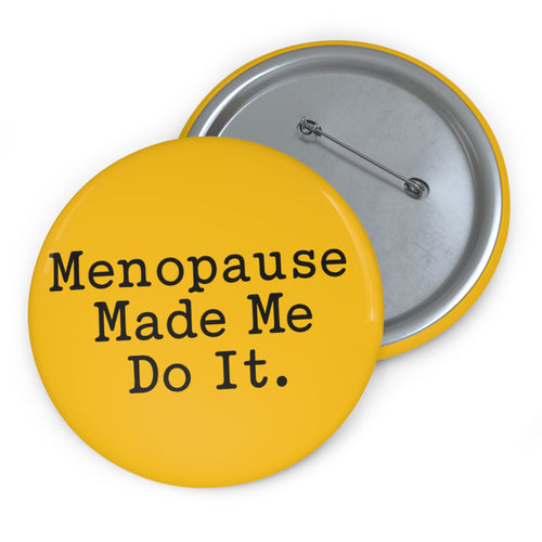 3” Menopause Made Me Do It Badge