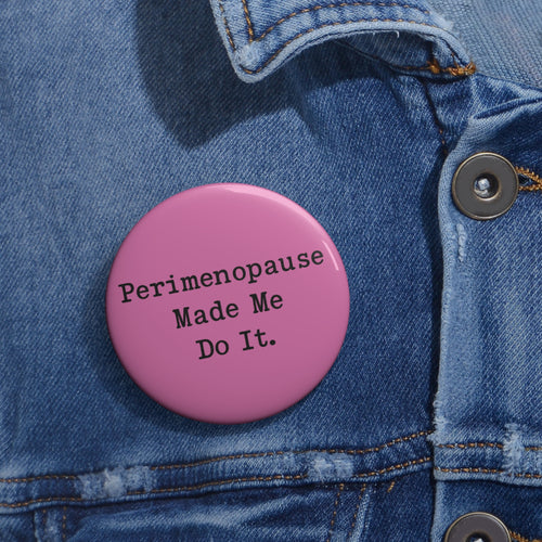 2.25” Perimenopause Made Me Do It Pin - Pink