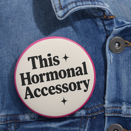3” This is My Hormonal Accessory Badge