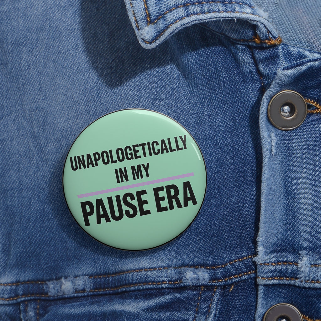 2.25” Unapologetically in My Pause Era Pin