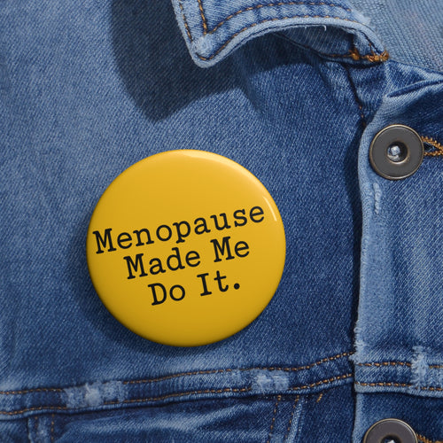 2.25” Menopause Made Me Do It Badge