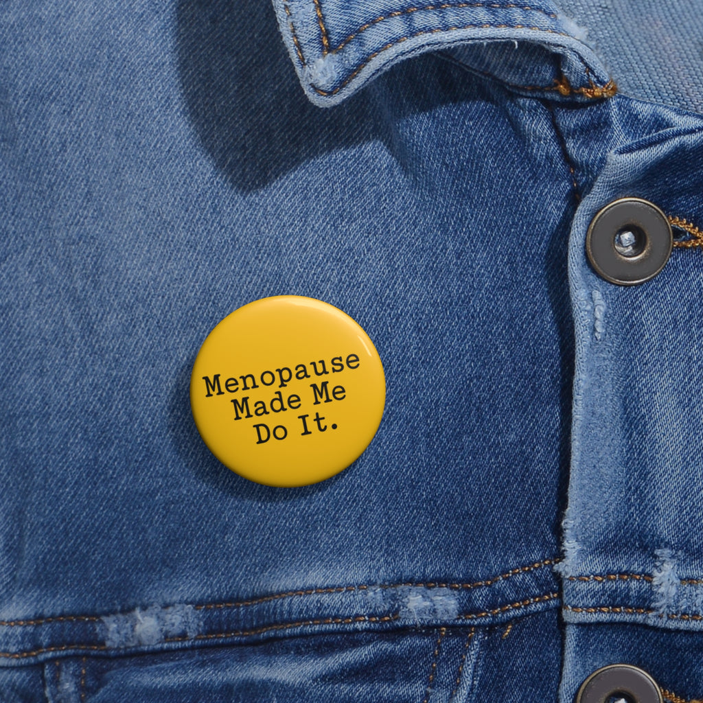 Menopause Made Me Do It Badge