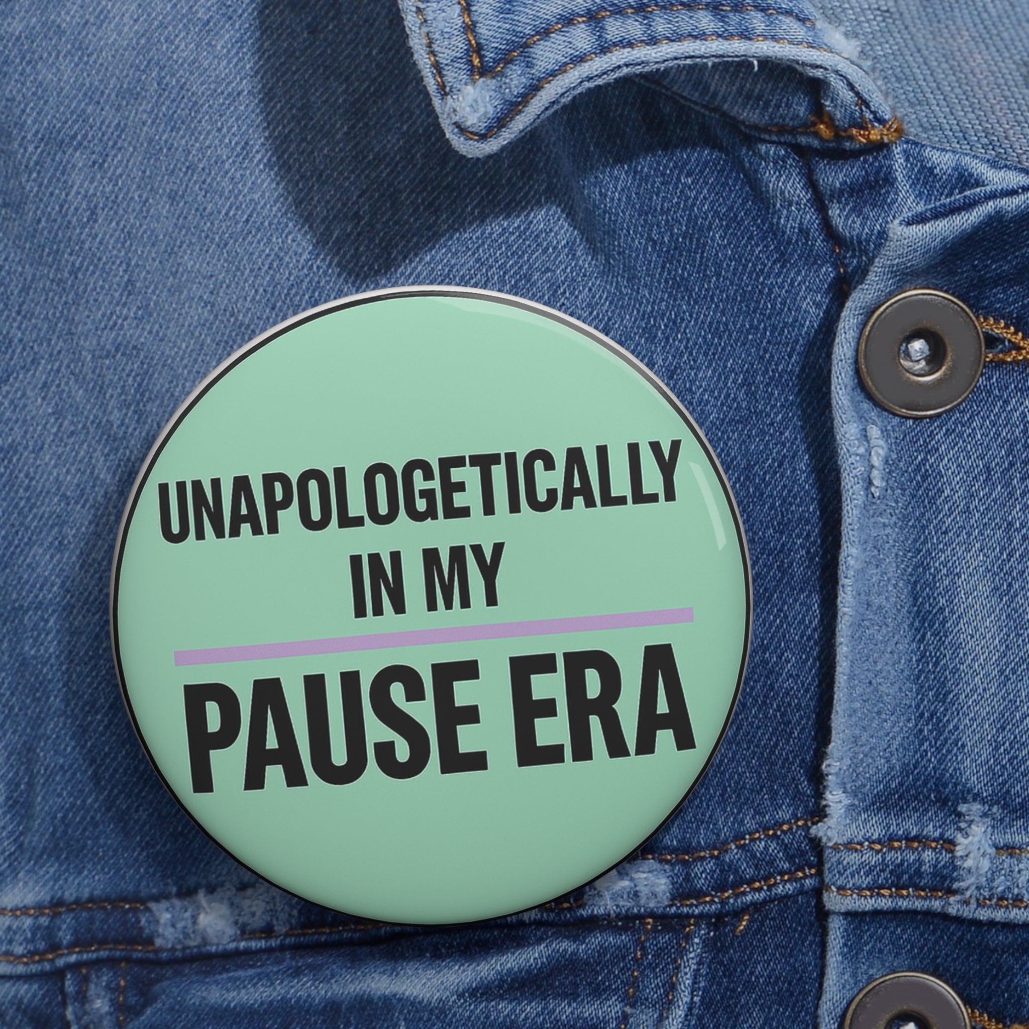 3” Unapologetically in My Pause Era Pin