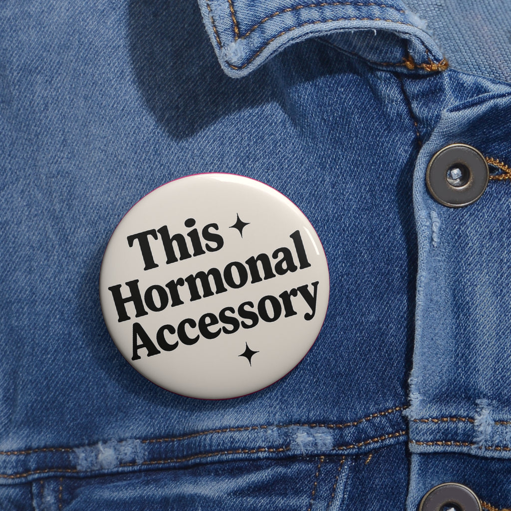 2.25” This is My Hormonal Accessory Badge