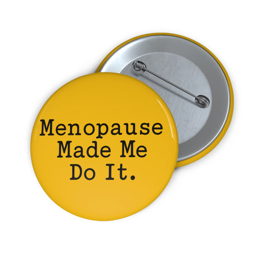 2.25” Menopause Made Me Do It Badge