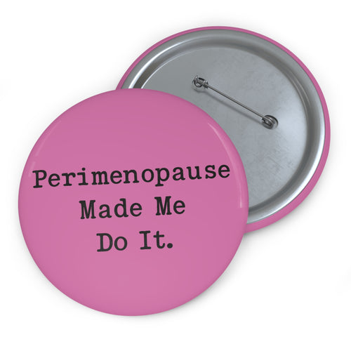 3” Perimenopause Made Me Do It Pin - Pink