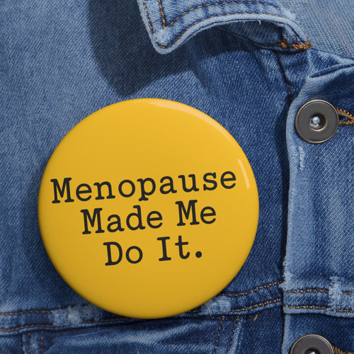 3” Menopause Made Me Do It Badge